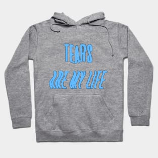 Tears are my life Hoodie